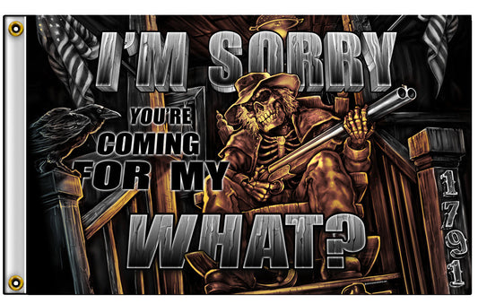 Wholesale I'M SORRY / COMING FOR MY WHAT ? GUN 3 x 5 DELUXE BIKER FLAG ( sold by the piece )