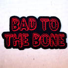 Wholesale BAD TO THE BONE 4 INCH PATCH (Sold by the piece OR dozen ) CLOSEOUT AS LOW AS .75 CENTS EA